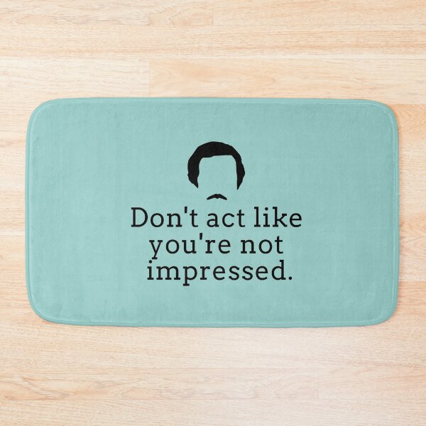 Item preview, Don't act like you're not impressed - Ron Burgundy designed and sold by Primotees.