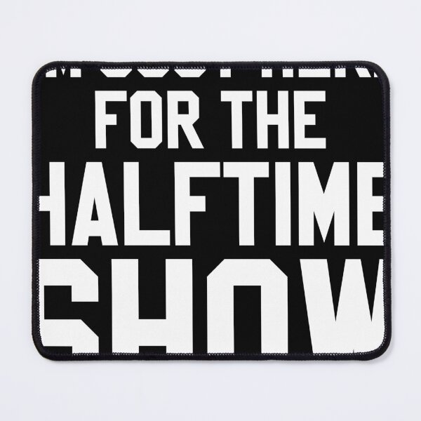 Item preview, Im Just Here For The Halftime Show designed and sold by FanaticTee.
