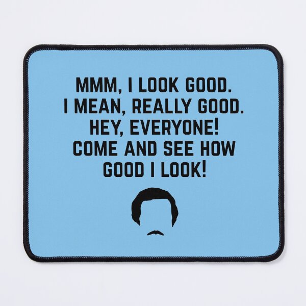 Item preview, "Mmm, I look good. I mean, really good. Hey, everyone! Come and see how good I look!" - Ron Burgundy designed and sold by Primotees.