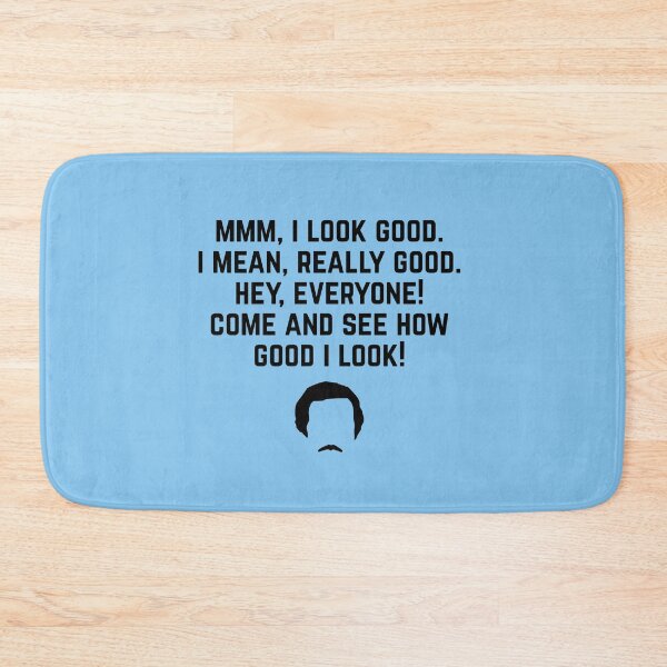 Item preview, "Mmm, I look good. I mean, really good. Hey, everyone! Come and see how good I look!" - Ron Burgundy designed and sold by Primotees.