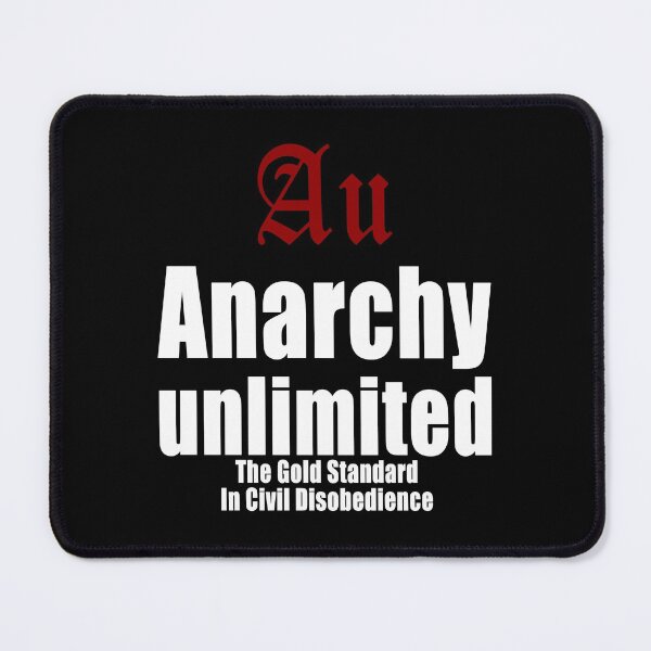 Item preview, Au Anarchy unlimited The Gold Standard In Civil Disobedience designed and sold by Jason Gilbert.