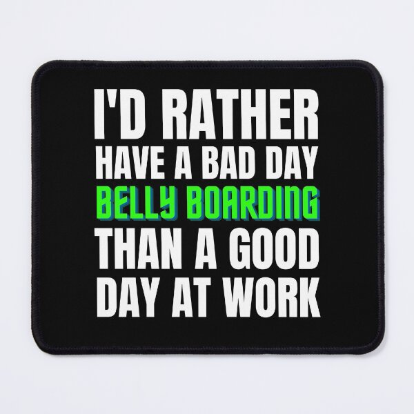Item preview, I'd Rather Have a Bad Day Belly Boarding designed and sold by Crafty-Mornings.