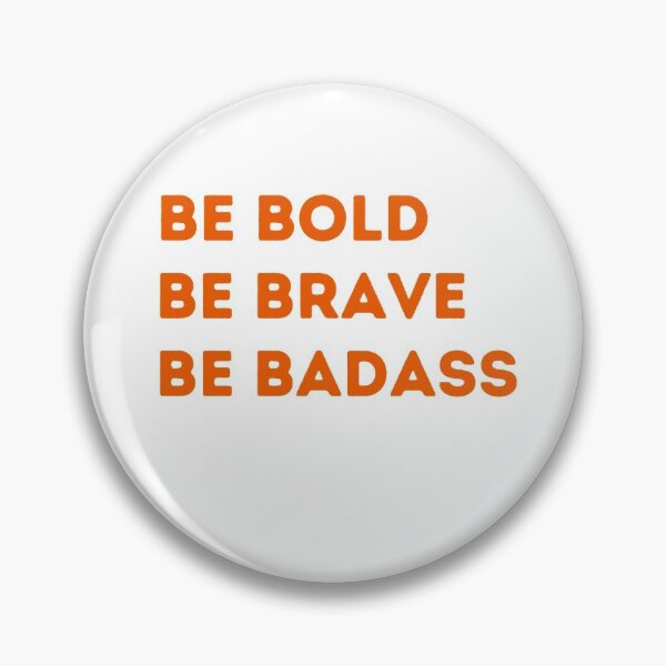 Item preview, Be Bold Be Brave Be Badass designed and sold by Peter Stawicki.