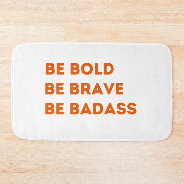 Item preview, Be Bold Be Brave Be Badass designed and sold by Peter Stawicki.