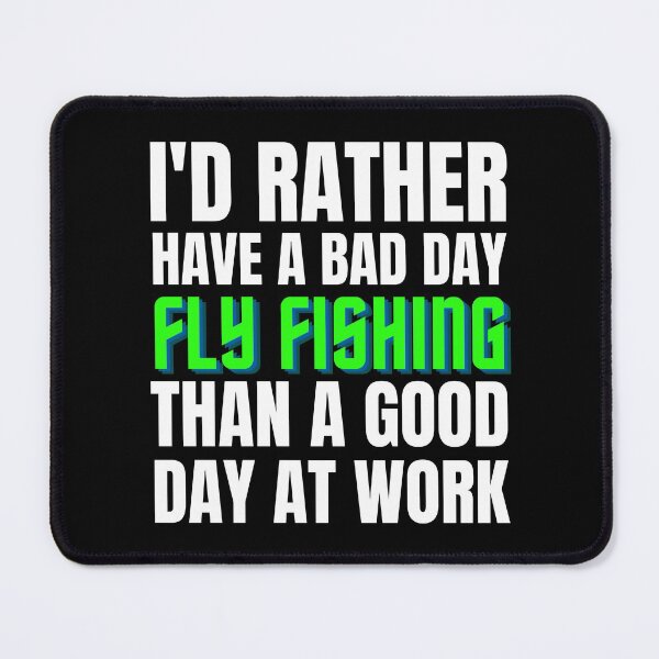 Item preview, I'd Rather Have a Bad Day Fly Fishing designed and sold by Crafty-Mornings.