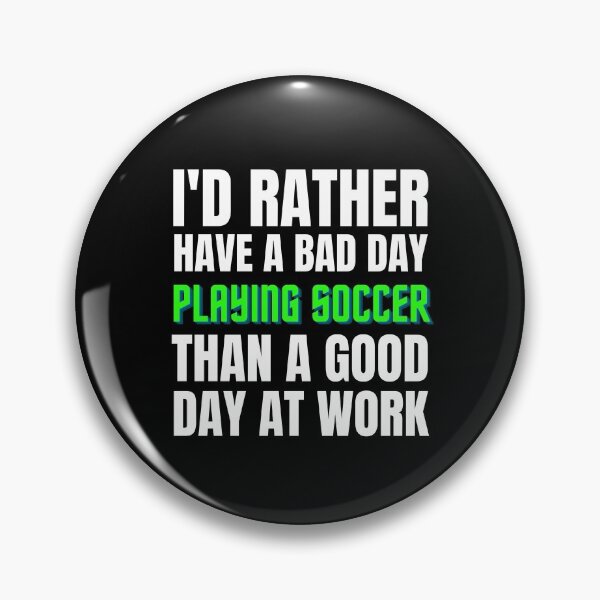 Item preview, I'd Rather Have a Bad Day Playing Soccer designed and sold by Crafty-Mornings.