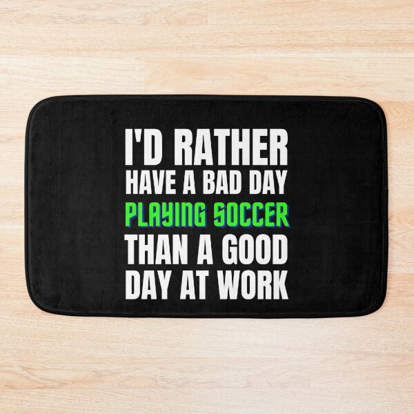 Item preview, I'd Rather Have a Bad Day Playing Soccer designed and sold by Crafty-Mornings.