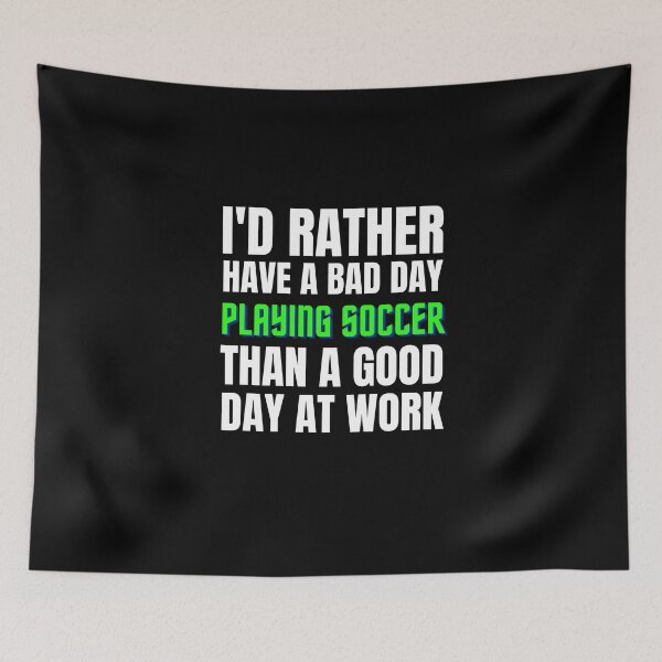 Item preview, I'd Rather Have a Bad Day Playing Soccer designed and sold by Crafty-Mornings.