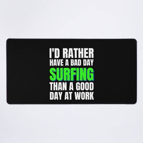 Item preview, I'd Rather Have a Bad Day Surfing designed and sold by Crafty-Mornings.