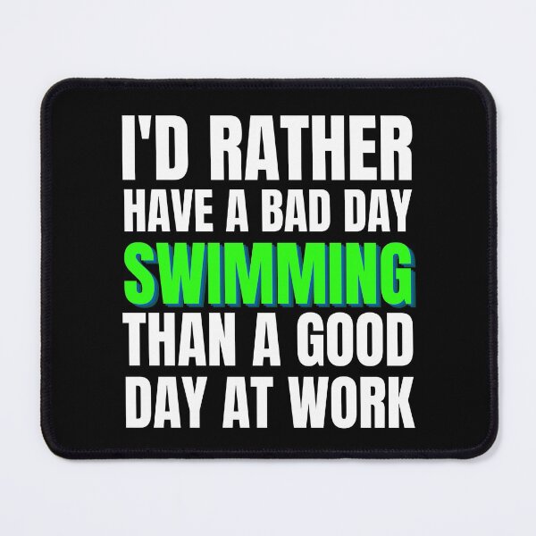 Item preview, I'd Rather Have a Bad Day Swimming designed and sold by Crafty-Mornings.