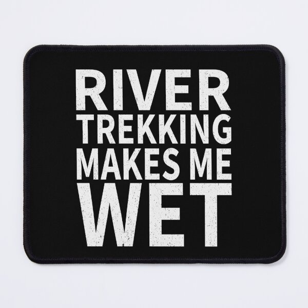 Item preview, River Trekking Makes Me wet |River Trekking Sports water designed and sold by YAHIA-14.