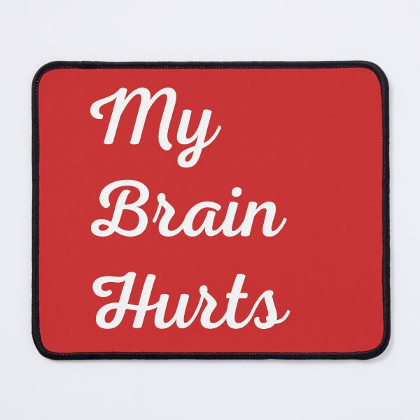 Item preview, My Brain Hurts designed and sold by DWeyers.