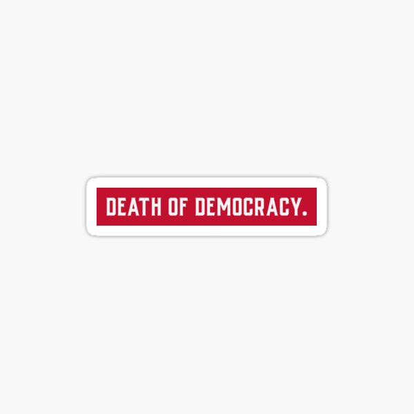 Item preview, The slow Death of Democracy designed and sold by Ruark MacRae.