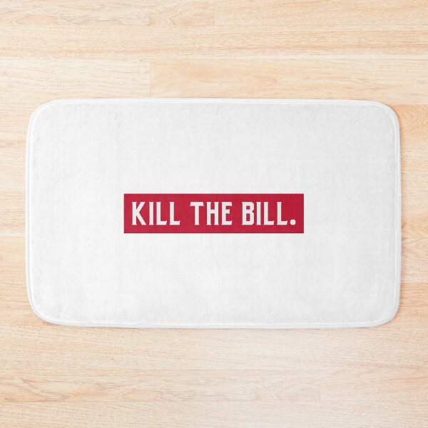 Item preview, Kill the Bill designed and sold by Ruark MacRae.