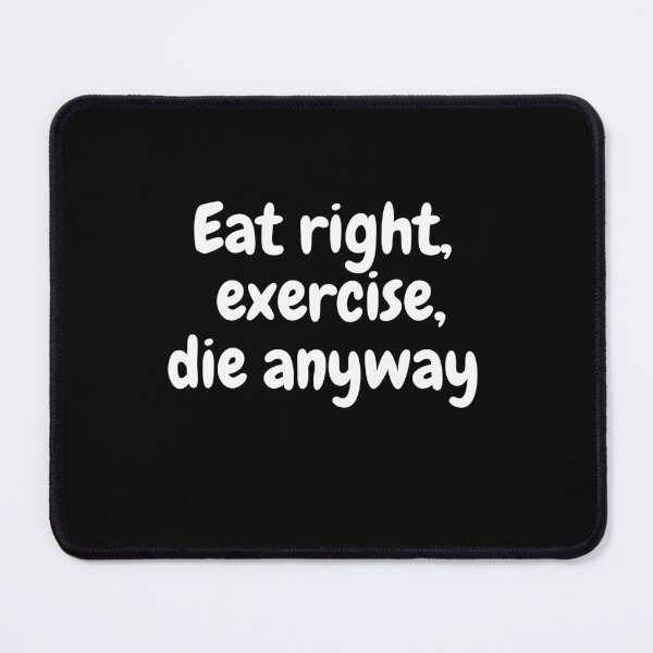 Item preview, Eat right exercise die anyway quote designed and sold by sabrinadesign.