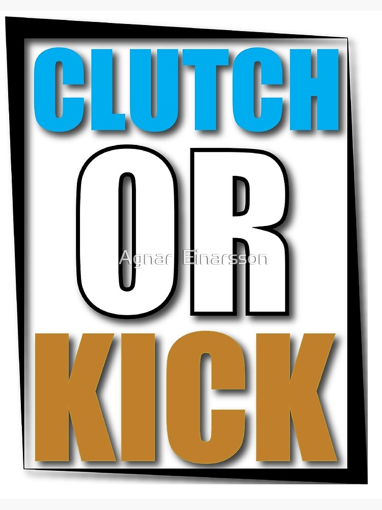 "Clutch or Kick" Poster by TheNTRX Redbubble