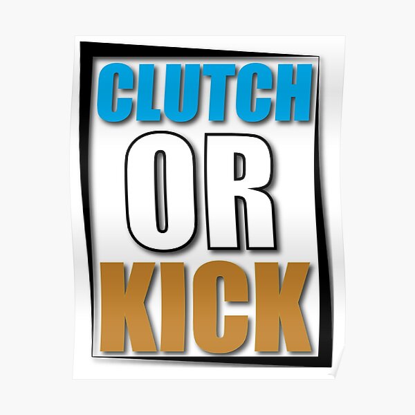 "Clutch or Kick" Poster by TheNTRX Redbubble