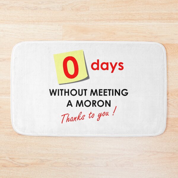 Item preview, Zero Days Without Meeting A Moron | Workplace Safety Notice designed and sold by SpoofTShirts.