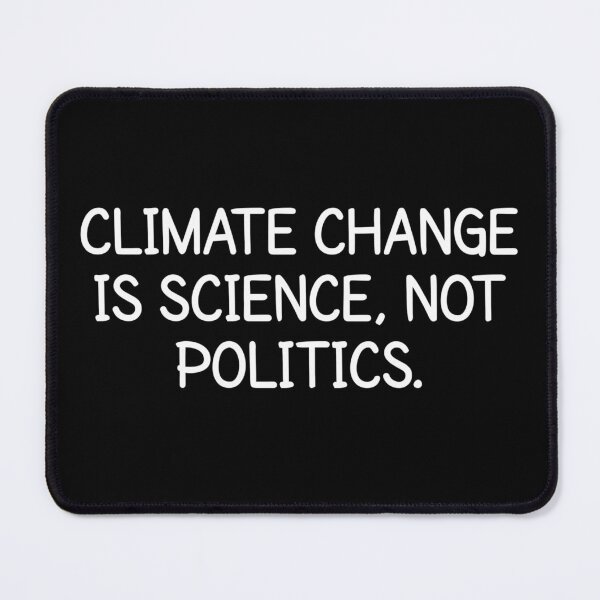 Item preview, Climate Change is Science Not Politics Activist designed and sold by The Junto Shop.