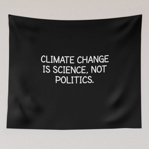 Item preview, Climate Change is Science Not Politics Activist  designed and sold by The Junto Shop.