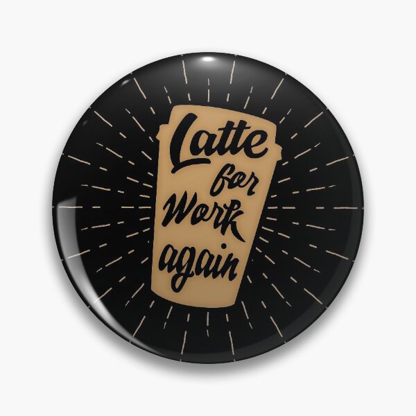Item preview, Latte For Work Again | Funny Coffee at Work Pun designed and sold by SpoofTShirts.