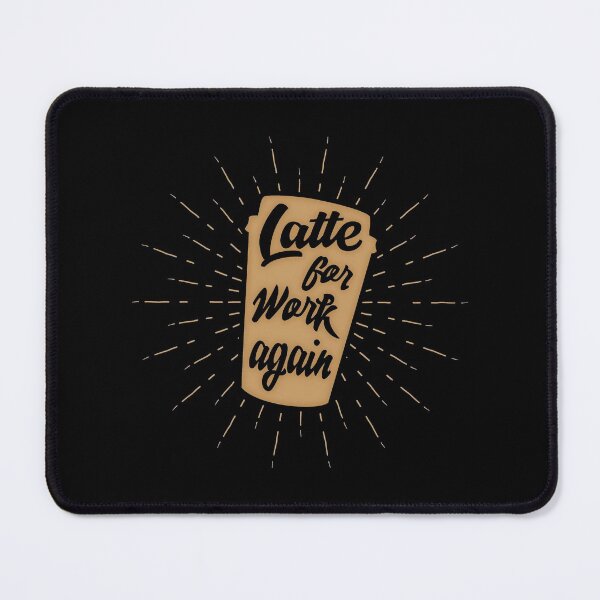 Item preview, Latte For Work Again | Funny Coffee at Work Pun designed and sold by SpoofTShirts.