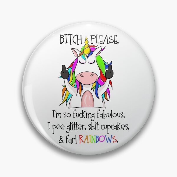 Item preview, Bitch Please, I'm So Fucking Fabulous, I Pee Glitter, Shit Cupcakes And Fart Rainbows designed and sold by DAFIN.