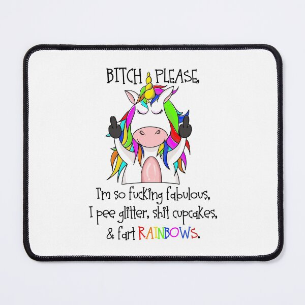 Item preview, Bitch Please, I'm So Fucking Fabulous, I Pee Glitter, Shit Cupcakes And Fart Rainbows designed and sold by DAFIN.