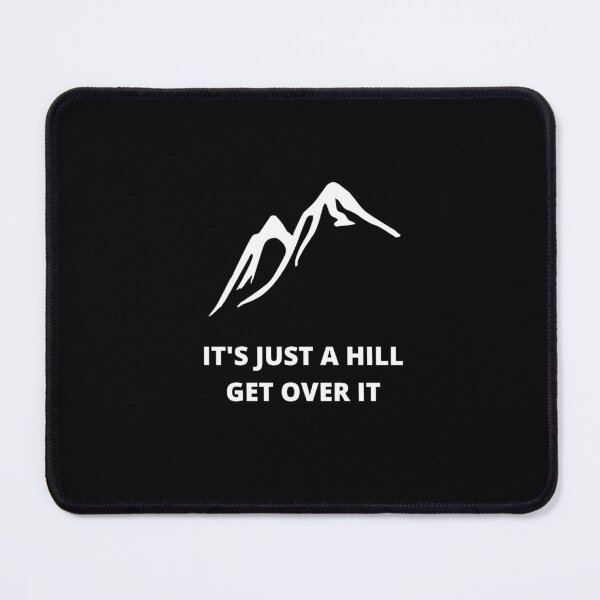 Item preview, It's Just A Hill Get Over it! designed and sold by Andrean Designs.