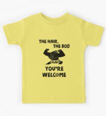The Hair, The Bod You're Welcome by Last Petal Tees Kids Tee