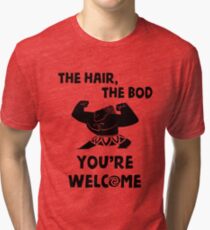 The Hair, The Bod You're Welcome by Last Petal Tees Tri-blend T-Shirt