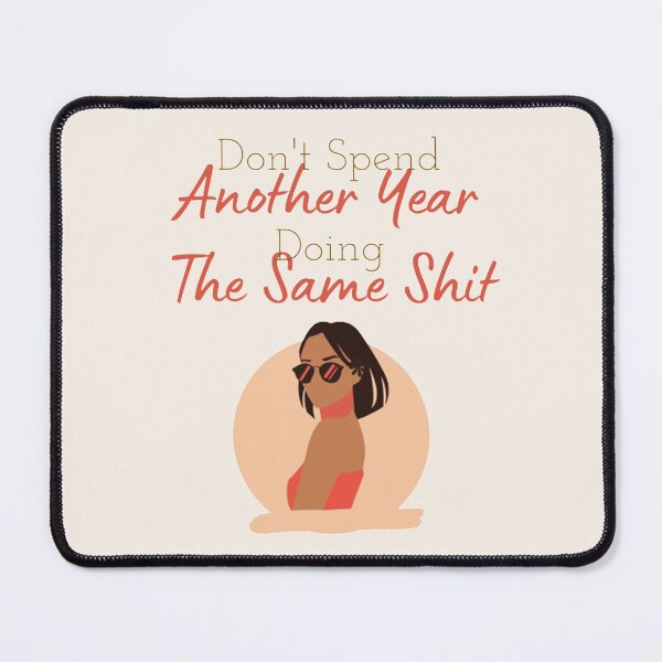 Item preview, Don't Spend Another Year Doing The Same Shit - Girl Quotes designed and sold by shellagrash.