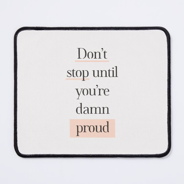 Item preview, Don't Stop Until You're Damn Proud designed and sold by MotivatedType.