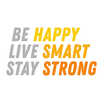 Artwork thumbnail, Be Happy, Live Smart, Stay Strong by ezcreative