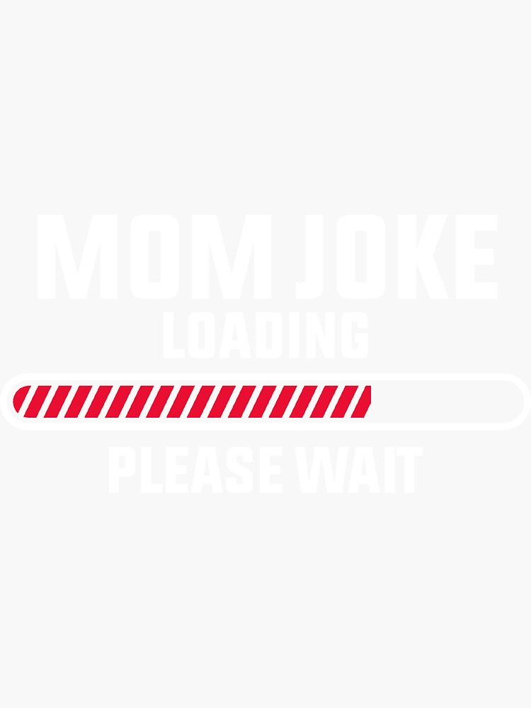 Mom Joke Loading Please Wait Sticker For Sale By Hawaiplus Redbubble