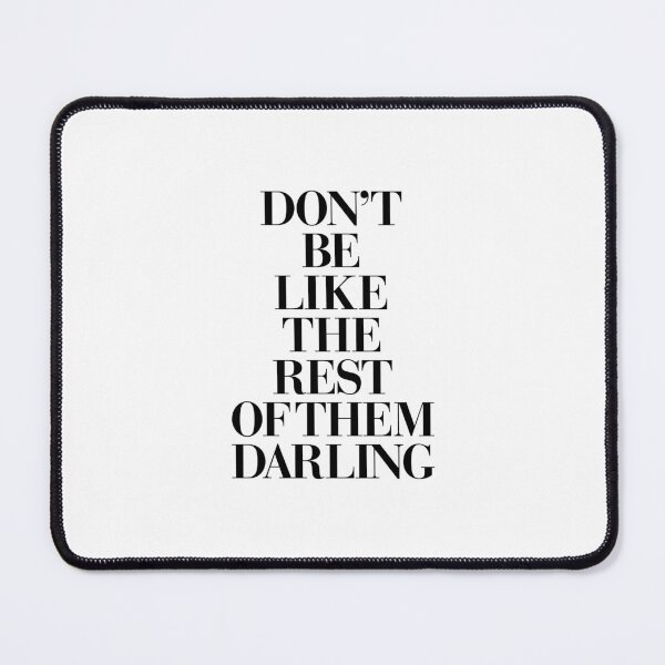 Item preview, Don't Be Like the Rest of Them Darling designed and sold by MotivatedType.