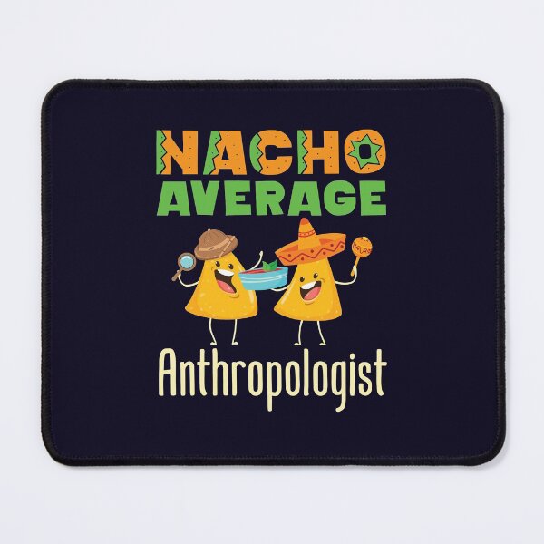 Item preview, Nacho Average Anthropologist designed and sold by jaygo.