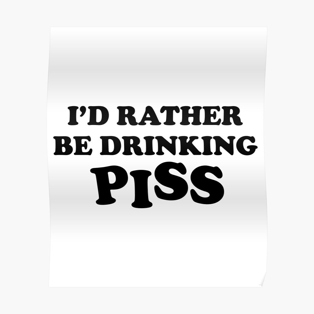 Id Rather Be Drinking Piss Shirt/ image photo