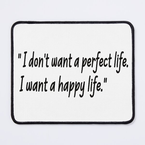Item preview, I Don't Want A Perfect Life. I Want A Happy Life. designed and sold by Polla-Shirt.