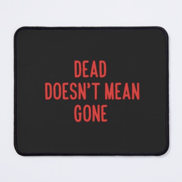 Item preview, Dead Doesn't Mean Gone designed and sold by jamsantos.