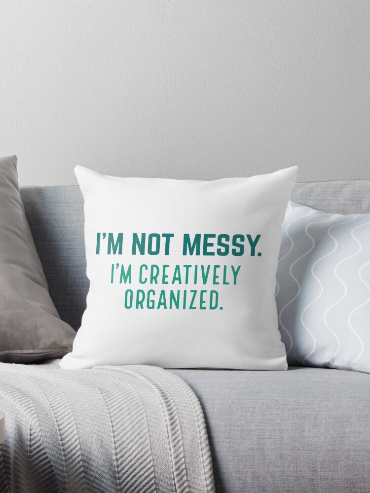 Thumbnail 1 of 4, Pillow, I’m Not Messy I’m Creatively Organized designed and sold by cherrific.
