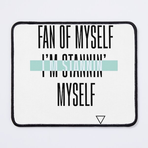 Item preview, FAN OF MYSELF IM STANNING MYSELF designed and sold by ArixoLM.