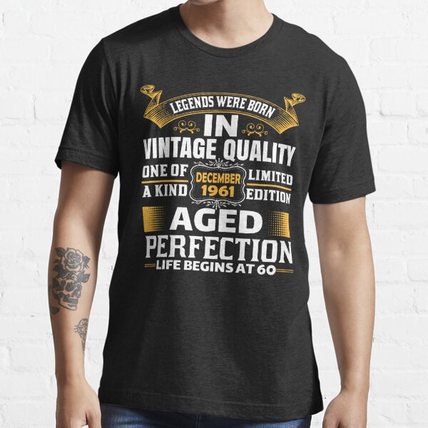 Legends Born In December 1961 Limited Edition 60th Birthday 60 Years Old T Vintage Quality