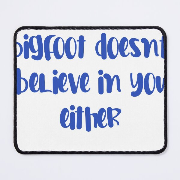 Item preview, Bigfoot doesnt believe in you either designed and sold by Hilmanku.