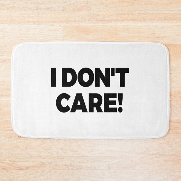 Item preview, I Don't Care designed and sold by Bendthetrend.
