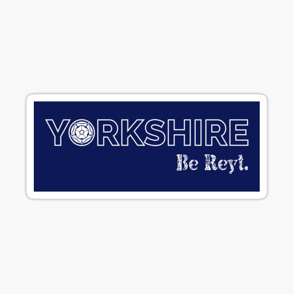 Yorkshire Be Reyt Sticker