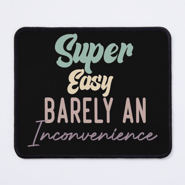 Item preview, Super EasyBarely An Inconvenience designed and sold by medbdj.