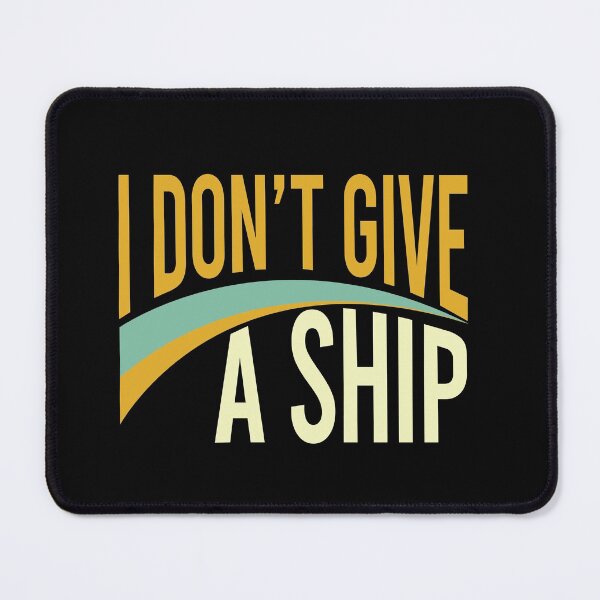 Item preview, Funny Boating Pun I Don't Give A Ship designed and sold by whyitsme.