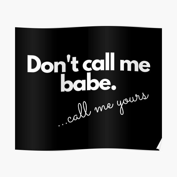 don-t-call-me-babe-call-me-yours-poster-by-handofdestiny-redbubble