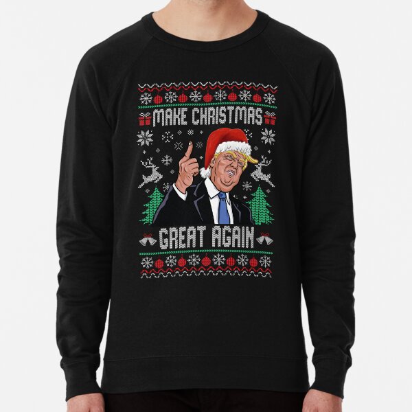 Make Christmas Great Again, Make Christmas Great Again Trump Ugly Christmas Lightweight Sweatshirt